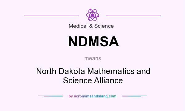 What does NDMSA mean? It stands for North Dakota Mathematics and Science Alliance
