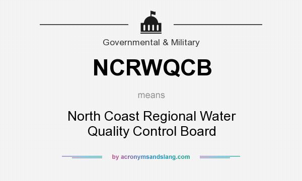 What does NCRWQCB mean? It stands for North Coast Regional Water Quality Control Board