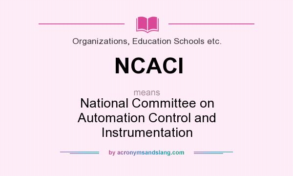 What does NCACI mean? It stands for National Committee on Automation Control and Instrumentation