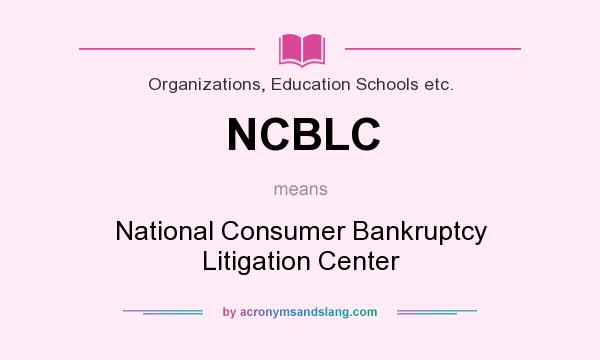 What does NCBLC mean? It stands for National Consumer Bankruptcy Litigation Center