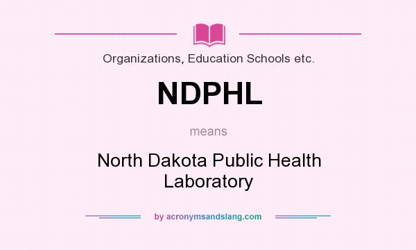 What does NDPHL mean? It stands for North Dakota Public Health Laboratory