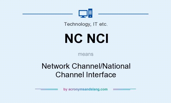 What does NC NCI mean? It stands for Network Channel/National Channel Interface
