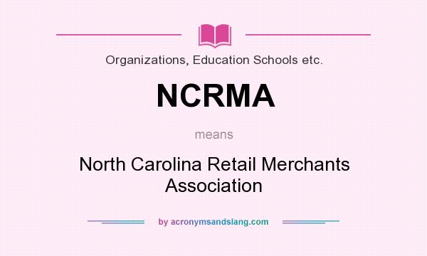 What does NCRMA mean? It stands for North Carolina Retail Merchants Association