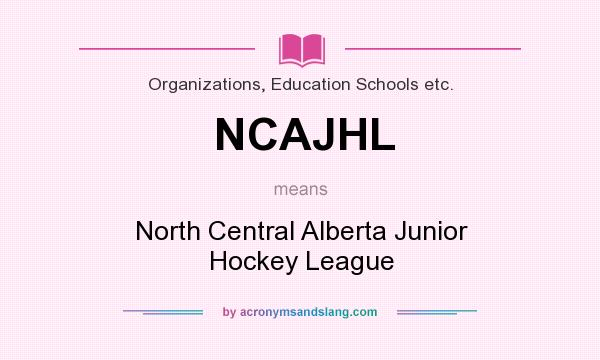 What does NCAJHL mean? It stands for North Central Alberta Junior Hockey League