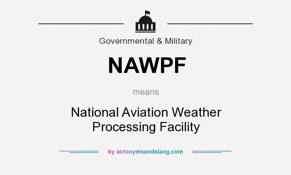 What does NAWPF mean? It stands for National Aviation Weather Processing Facility
