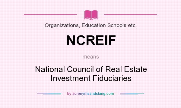 What does NCREIF mean? It stands for National Council of Real Estate Investment Fiduciaries