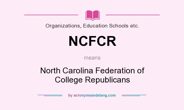 What does NCFCR mean? It stands for North Carolina Federation of College Republicans
