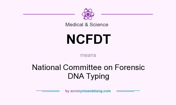 What does NCFDT mean? It stands for National Committee on Forensic DNA Typing