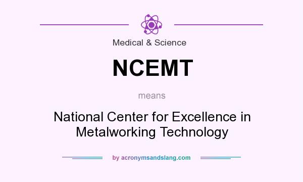 What does NCEMT mean? It stands for National Center for Excellence in Metalworking Technology