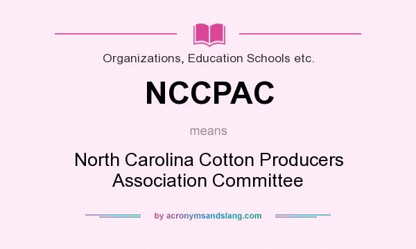 What does NCCPAC mean? It stands for North Carolina Cotton Producers Association Committee