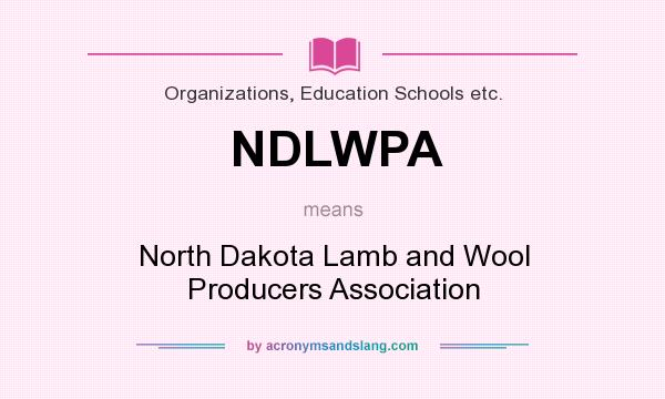 What does NDLWPA mean? It stands for North Dakota Lamb and Wool Producers Association