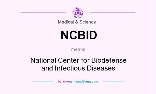 What does NCBID mean? It stands for National Center for Biodefense and Infectious Diseases