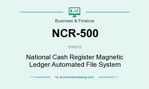 What does NCR-500 mean? It stands for National Cash Register Magnetic Ledger Automated File System
