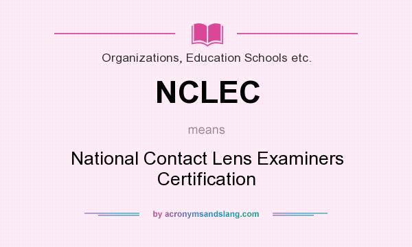 What does NCLEC mean? It stands for National Contact Lens Examiners Certification