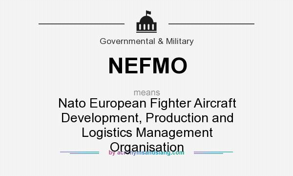 What does NEFMO mean? It stands for Nato European Fighter Aircraft Development, Production and Logistics Management Organisation