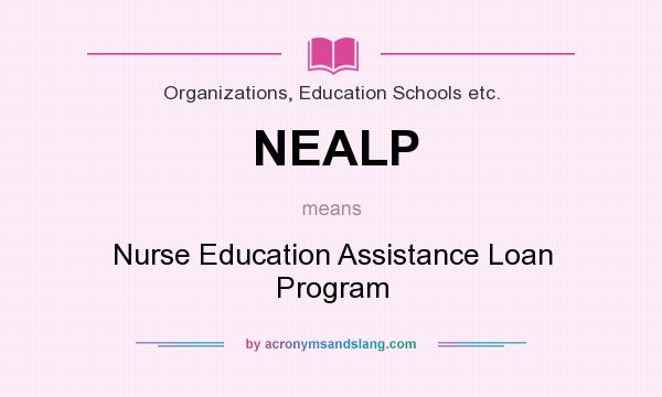 What does NEALP mean? It stands for Nurse Education Assistance Loan Program
