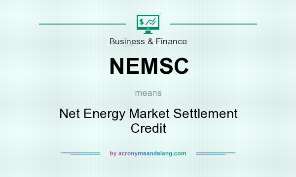 What does NEMSC mean? It stands for Net Energy Market Settlement Credit