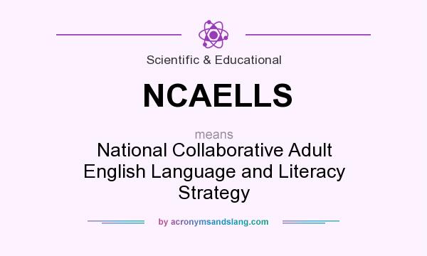 What does NCAELLS mean? It stands for National Collaborative Adult English Language and Literacy Strategy