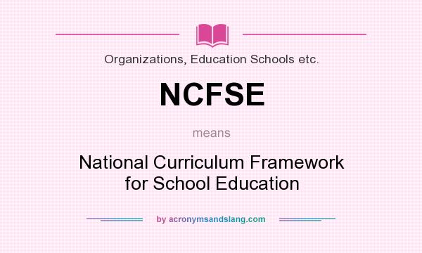 What does NCFSE mean? It stands for National Curriculum Framework for School Education