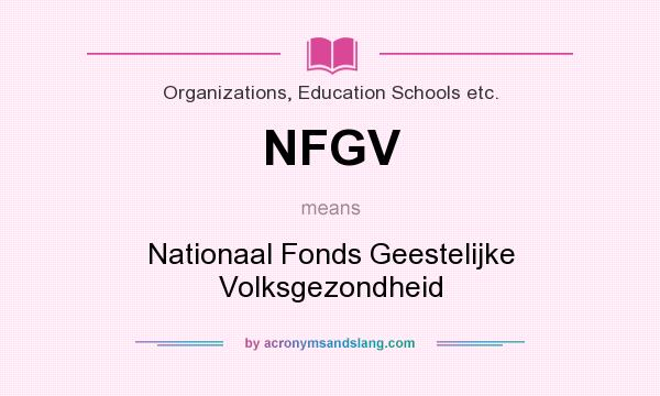 What does NFGV mean? It stands for Nationaal Fonds Geestelijke Volksgezondheid