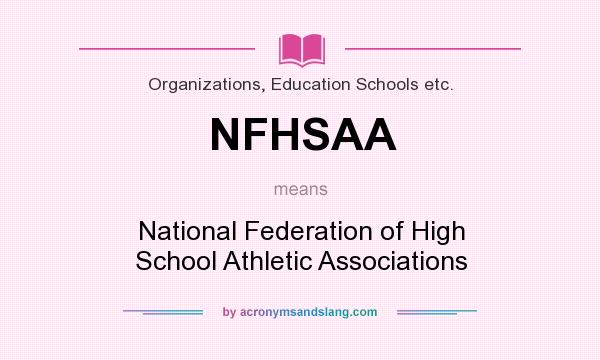 What does NFHSAA mean? It stands for National Federation of High School Athletic Associations