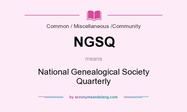 What does NGSQ mean? It stands for National Genealogical Society Quarterly