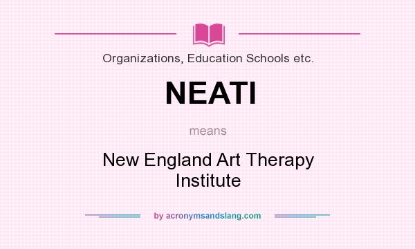 What does NEATI mean? It stands for New England Art Therapy Institute