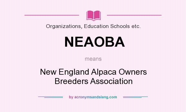 What does NEAOBA mean? It stands for New England Alpaca Owners Breeders Association