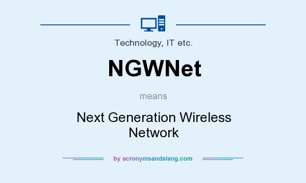 What does NGWNet mean? It stands for Next Generation Wireless Network