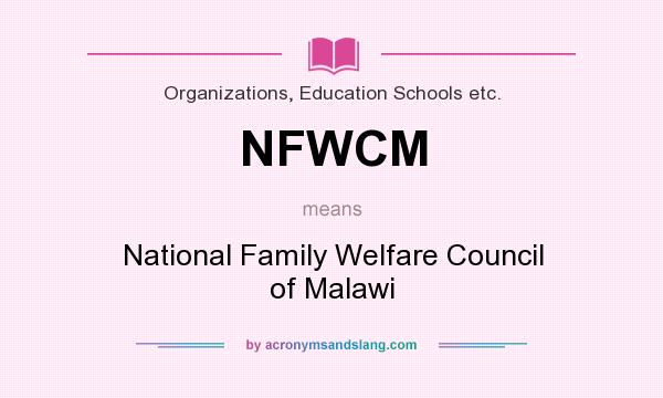 What does NFWCM mean? It stands for National Family Welfare Council of Malawi