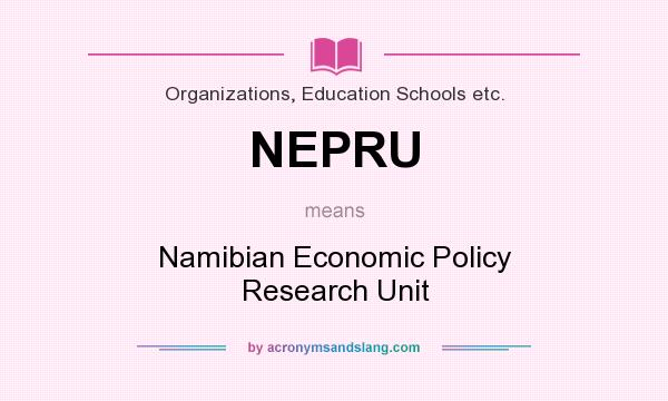 What does NEPRU mean? It stands for Namibian Economic Policy Research Unit