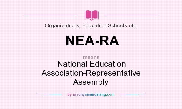What does NEA-RA mean? It stands for National Education Association-Representative Assembly