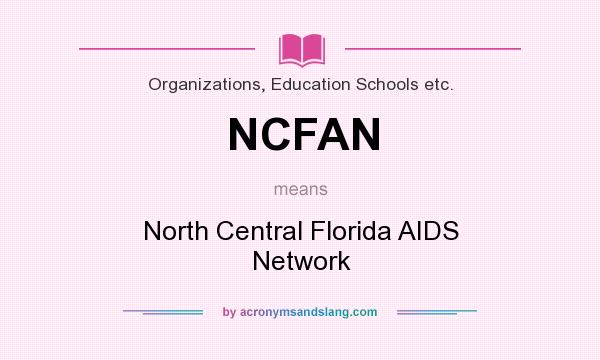 What does NCFAN mean? It stands for North Central Florida AIDS Network