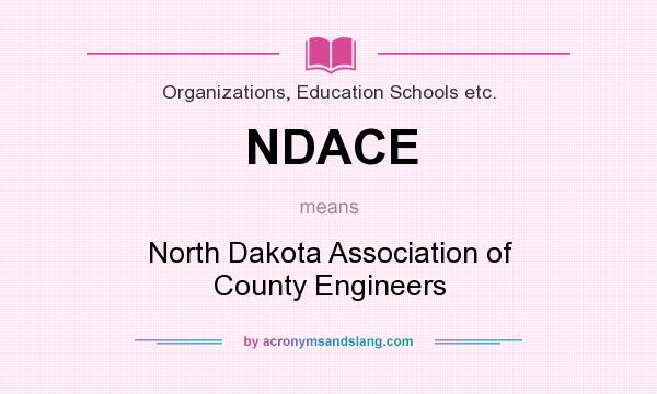 What does NDACE mean? It stands for North Dakota Association of County Engineers