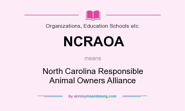What does NCRAOA mean? It stands for North Carolina Responsible Animal Owners Alliance