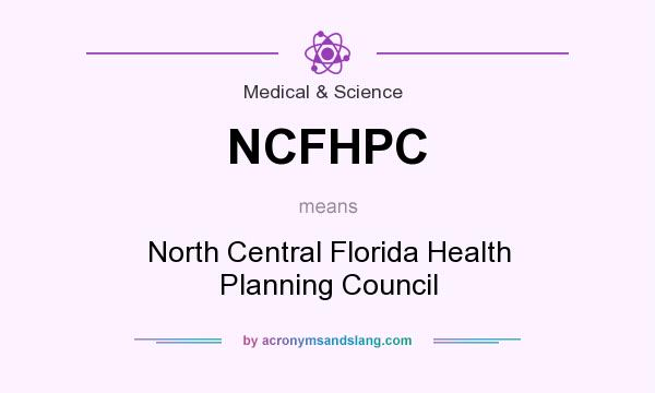 What does NCFHPC mean? It stands for North Central Florida Health Planning Council