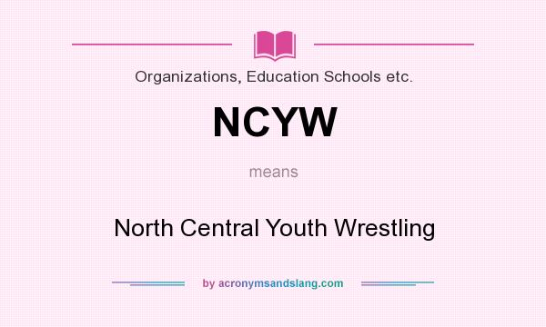 What does NCYW mean? It stands for North Central Youth Wrestling
