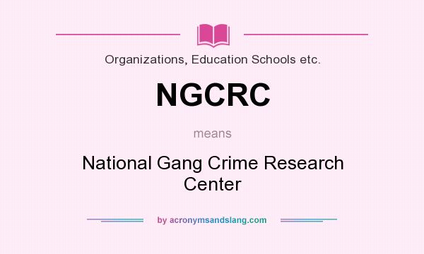 What does NGCRC mean? It stands for National Gang Crime Research Center
