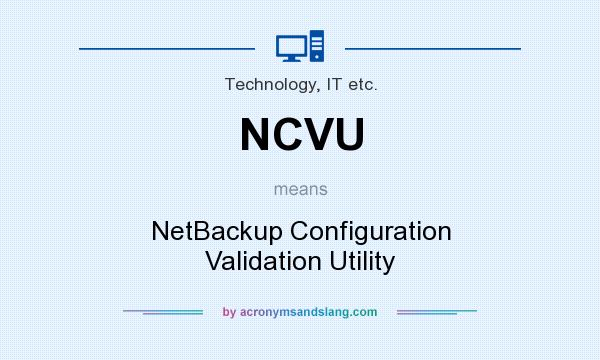 What does NCVU mean? It stands for NetBackup Configuration Validation Utility
