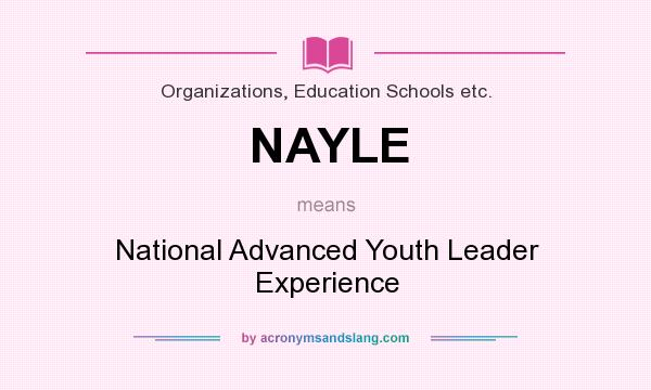 What does NAYLE mean? It stands for National Advanced Youth Leader Experience