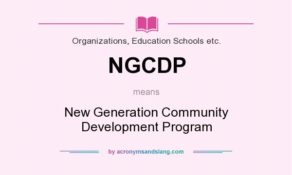 What does NGCDP mean? It stands for New Generation Community Development Program