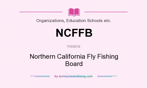 What does NCFFB mean? It stands for Northern California Fly Fishing Board