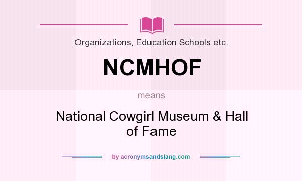 What does NCMHOF mean? It stands for National Cowgirl Museum & Hall of Fame