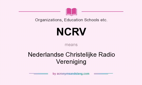 What does NCRV mean? It stands for Nederlandse Christelijke Radio Vereniging