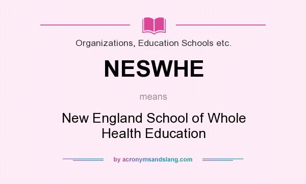 What does NESWHE mean? It stands for New England School of Whole Health Education