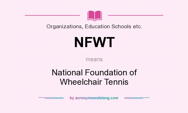 What does NFWT mean? It stands for National Foundation of Wheelchair Tennis
