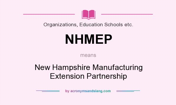 What does NHMEP mean? It stands for New Hampshire Manufacturing Extension Partnership
