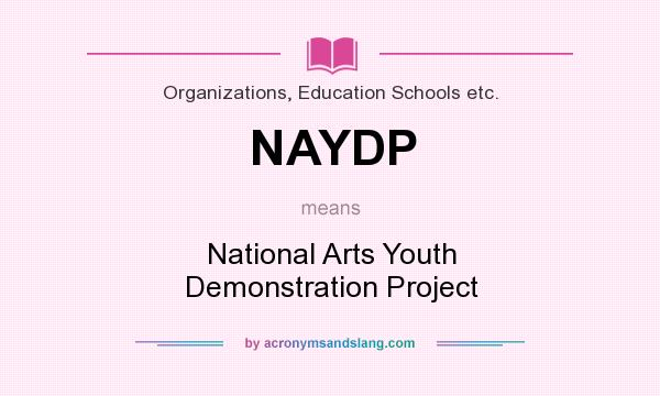 What does NAYDP mean? It stands for National Arts Youth Demonstration Project