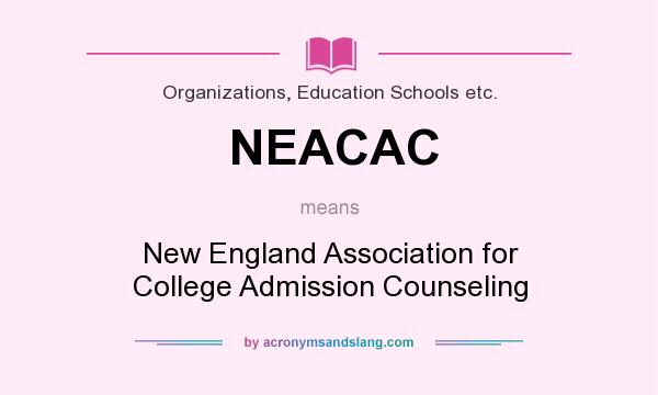 What does NEACAC mean? It stands for New England Association for College Admission Counseling
