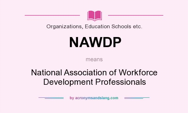 What does NAWDP mean? It stands for National Association of Workforce Development Professionals